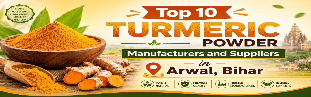 Top 10 Turmeric Powder Manufacturers and Suppliers in Arwal, Bihar