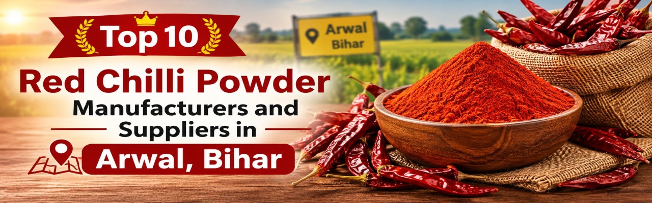 Top 10 Red Chilli Powder Manufacturers and Suppliers in Arwal, Bihar