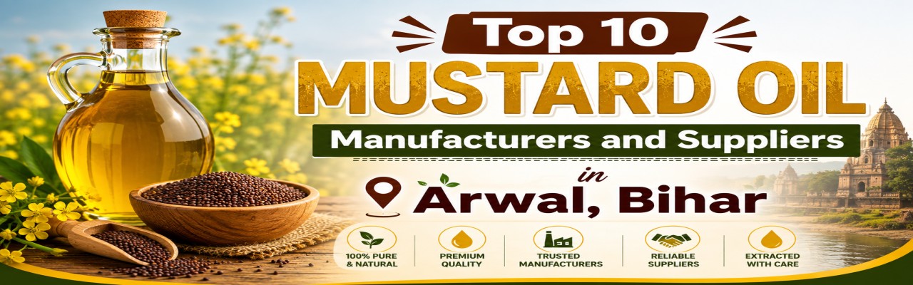 Top 10 Mustard Oil Manufacturers and Suppliers in Arwal, Bihar